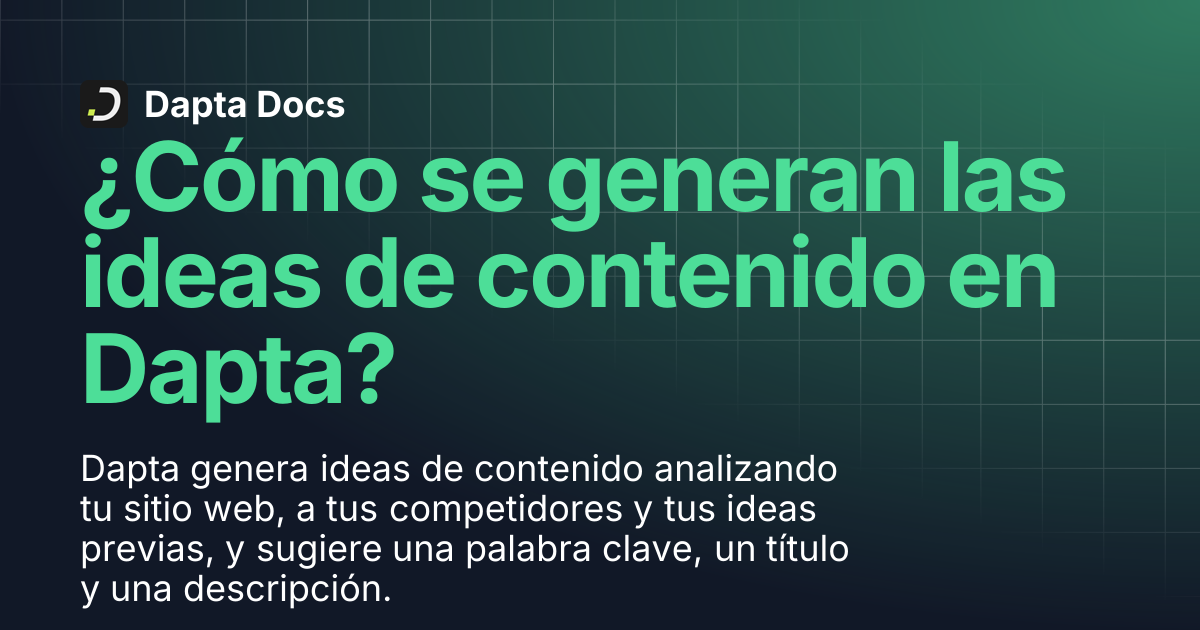 ¿Cómo se generan las ideas de contenido en Dapta? | Dapta Docs